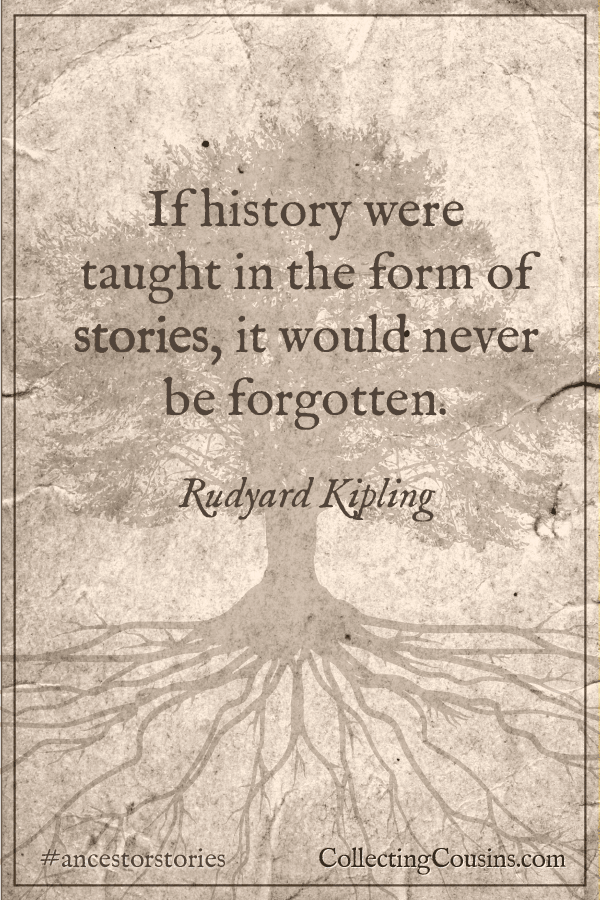 If history were taught in the form of stories, it would never be forgotten. ~ Rudyard Kipling